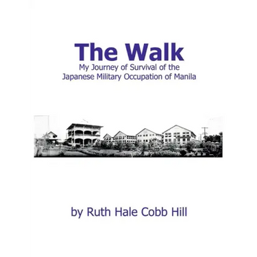 The Walk: My Journey of Survival of the Japanese Military Occupation of Manila