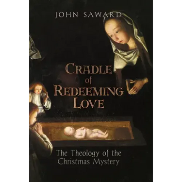 Cradle of Redeeming Love: The Theology of the Christmas Mystery
