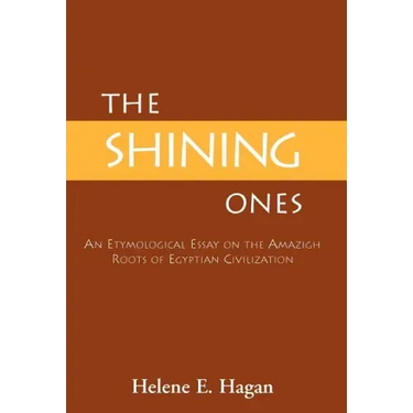 The Shining Ones: An Etymological Essay on the Amazigh Roots of Egyptian Civilization