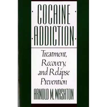 Cocaine Addiction, Treatment, Recovery, and Relapse Prevention (Revised)