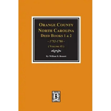 Orange County, North Carolina Deed Books 1 and 2, 1752-1786, Abstracts of. (Volume #1)