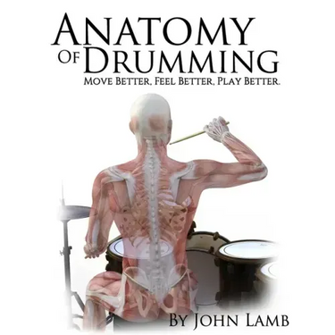 Anatomy of Drumming: Move Better, Feel Better, Play Better (Full Color)
