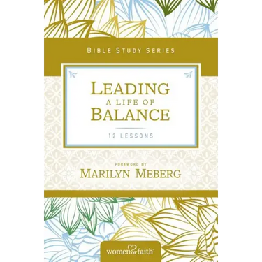 Leading a Life of Balance: Women of Faith Study Guide Series