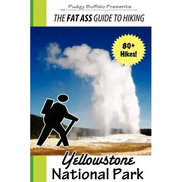 The Fat Ass Guide to Hiking: Yellowstone National Park