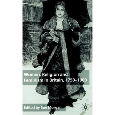 Women, Religion and Feminism in Britain, 1750-1900
