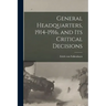 General Headquarters, 1914-1916, and Its Critical Decisions