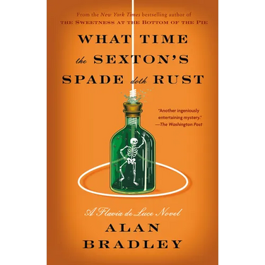 What Time the Sexton's Spade Doth Rust: A Flavia de Luce Novel