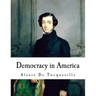 Democracy in America: Alexis De Tocqueville