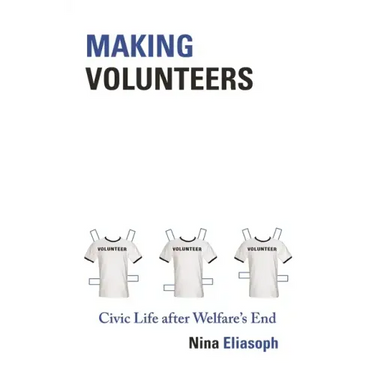 Making Volunteers: Civic Life After Welfare's End