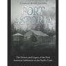 Fort Astoria: The History and Legacy of the First American Settlement on the Pacific Coast