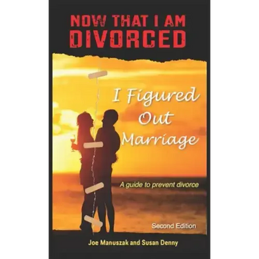 Now That I Am Divorced, I Figured Out Marriage: Second Edition