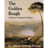 The Golden Bough: A Study of Magic and Religion