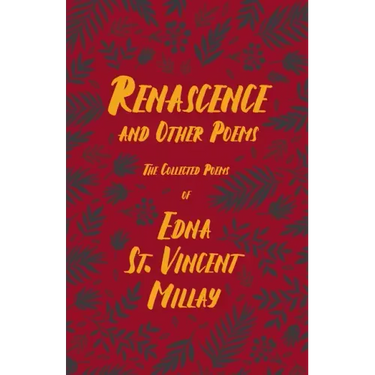 Renascence and Other Poems: The Poetry of Edna St. Vincent Millay