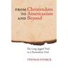 From Christendom to Americanism and Beyond: The Long, Jagged Trail to a Postmodern Void