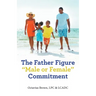 The Father Figure "Male or Female" Commitment