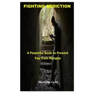 Fighting Addiction: A Powerful Book to Prevent You from Relapse