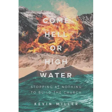 Come Hell or High Water: Stopping at Nothing to Build the Church