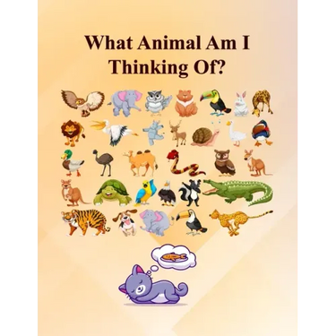 What Animal Am I Thinking Of?: Fun Guessing Activity Game For 2 To 6 Years Olds