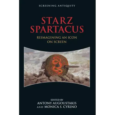 Starz Spartacus: Reimagining an Icon on Screen