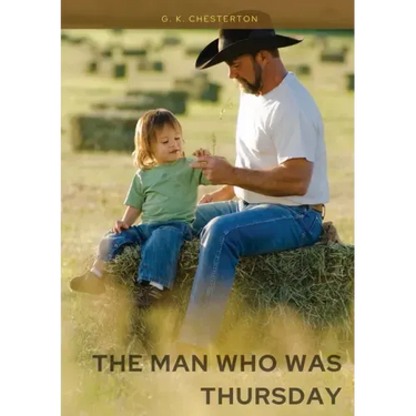 The Man Who Was Thursday: by Gilbert Keith Chesterton