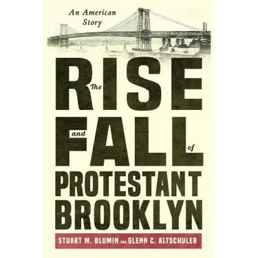 The Rise and Fall of Protestant Brooklyn: An American Story