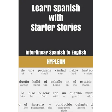 Learn Spanish with Starter Stories: Interlinear Spanish to English