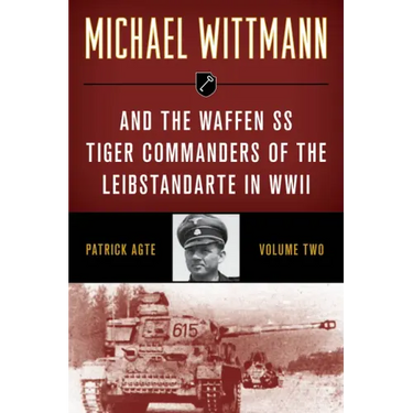 Michael Wittmann & the Waffen SS Tiger Commanders of the Leibstandarte in WWII