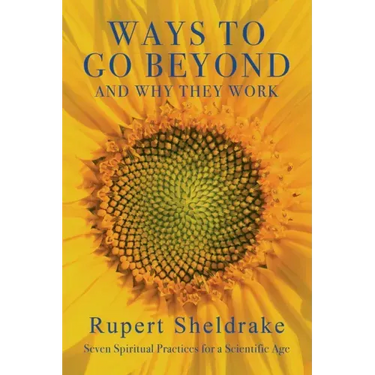 Ways to Go Beyond and Why They Work: Seven Spiritual Practices for a Scientific Age