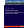 Elements of the Integral Calculus: With a Key to the Solution of Differential Equatons and a Short Table of Integrals. Second Edition