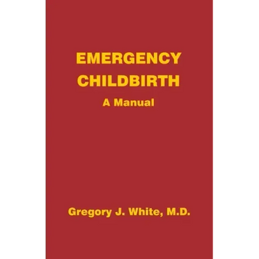 Emergency Childbirth: A Manual