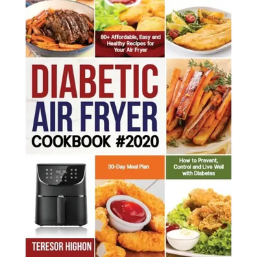 Diabetic Air Fryer Cookbook #2020: 80+ Affordable, Easy and Healthy Recipes for Your Air Fryer How to Prevent, Control and Live Well with Diabetes 30-