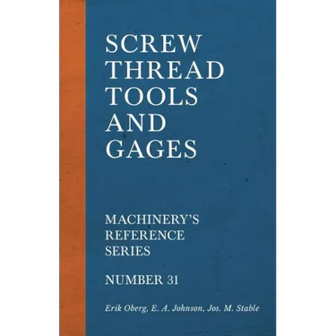 Screw Thread Tools and Gages - Machinery's Reference Series - Number 31