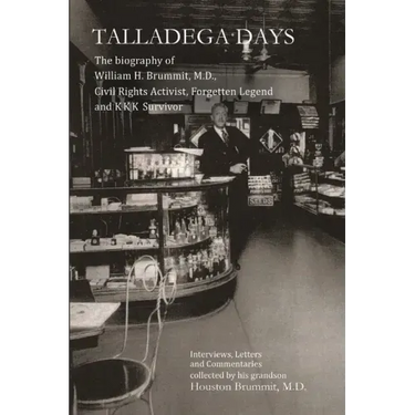 Talladega Days: The biography of William H. Brummit, M.D., Civil Rights Activist, Forgotten Legend and KKK Survivor