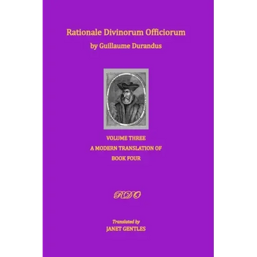 Rationale Divinorum Officiorum by Guillaume Durandus, Volume Three: A Modern Translation of Book Four