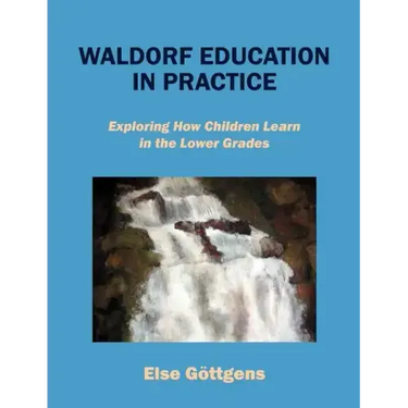 Waldorf Education in Practice: Exploring How Children Learn in the Lower Grades