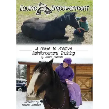 Equine Empowerment: A Guide To Positive Reinforcement Training