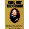 Call Out the Guard!: The Story of Lieutenant General John B. Conaway and the Modern Day National Guard.