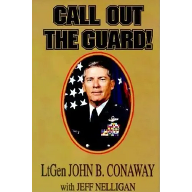 Call Out the Guard!: The Story of Lieutenant General John B. Conaway and the Modern Day National Guard.