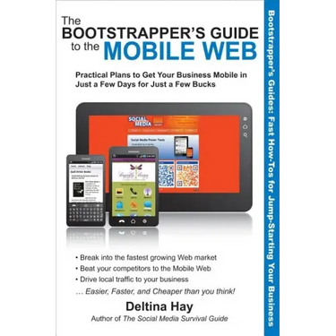 The Bootstrapper's Guide to the Mobile Web: Practical Plans to Get Your Business Mobile in Just a Few Days for Just a Few Bucks