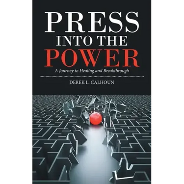 Press into the Power: A Journey to Healing and Breakthrough