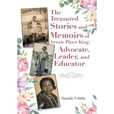 The Treasured Stories and Memoirs of Vernie Pharr King: Advocate, Leader, and Educator