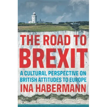 The Road to Brexit: A Cultural Perspective on British Attitudes to Europe