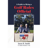 A Guide to Being a Golf Rules Official: What the Rules of Golf Don't Tell You