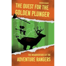 The Quest for the Golden Plunger: The Misadventures of the Adventure Rangers
