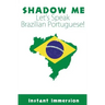 Shadow Me: Let's Speak Brazilian Portuguese!