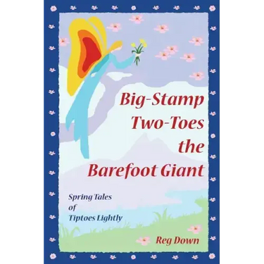 Big-Stamp Two-Toes the Barefoot Giant: Spring Tales of Tiptoes Lightly