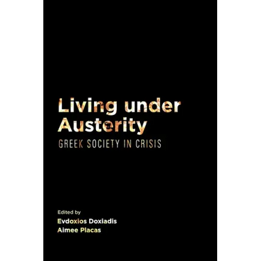Living Under Austerity: Greek Society in Crisis