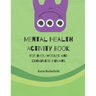 Mental Health Activity Book: For Over-worked and Exhausted Humans