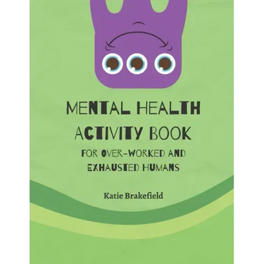 Mental Health Activity Book: For Over-worked and Exhausted Humans