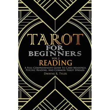 Tarot for Beginners - Reading: A Full-Comprehensive Guide to Card Meanings, Psychic Reading, and Common Tarot Spreads.